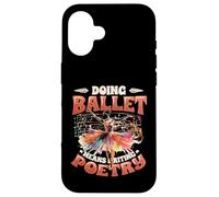 Doing Ballet Means Writing Poetry Ballerina Women Ballet Case for iPhone 16