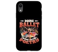 Doing Ballet Means Writing Poetry Ballerina Women Ballet Case for iPhone XR