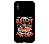 Doing Ballet Means Writing Poetry Ballerina Women Ballet Case for iPhone XS Max