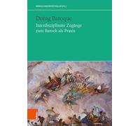 Doing Baroque. Interdisziplinare Zugange Zum Barock ALS PRAXIS (Das Achtzehnte Jahrhundert und Osterreich. Jahrbuch der Osterreichischen Gesellschaft ... for Eighteenth-Century StudiesLe d, 40)