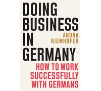 Doing Business in Germany : How to Work Successfully with Germans