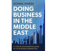 Doing Business in the Middle East: A cultural and practical guide for all business professionals