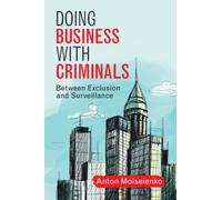 Doing Business with Criminals : Between Exclusion and Surveillance