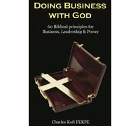 Doing Business with GOD: (60 Biblical Principles for Business, Leadership & Power)
