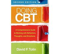 Doing CBT, Second Edition: A Comprehensive Guide to Working with Behaviors, Thoughts, and Emotions