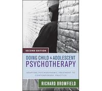 Doing Child and Adolescent Psychotherapy: Adapting Psychodynamic Treatment to Contemporary Practice