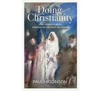 Doing Christianity: How religion is about what you do, not what you believe