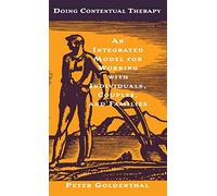 Doing Contextual Therapy: An Integrated Model for Working with Individuals, Couples, and Families