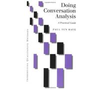 Doing Conversation Analysis: A Practical Guide (Introducing Qualitative Methods series) 1st (first) Edition by Ten Have, Paul published by Sage Publications Ltd (1998)