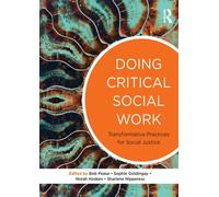 Doing Critical Social Work : Transformative Practices for Social Justice