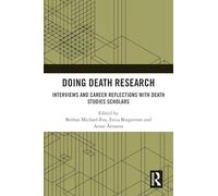 Doing Death Research: Interviews and Career Reflections with Death Studies Scholars