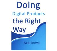 Doing Digital Products, the Right Way: From Idea to Income with Digital Products (Doing the Right Way)