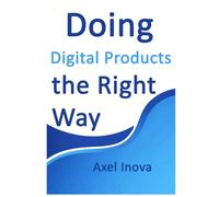 Doing Digital Products, the Right Way: From Idea to Income with Digital Products (Doing the Right Way)