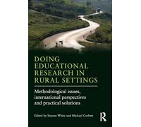 Doing Educational Research in Rural Settings: Methodological issues, international perspectives and practical solutions