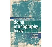 Doing Ethnography Today: Theories, Methods, Exercises