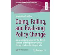 Doing, Failing, and Realizing Policy Change: A research programme on the drivers, barriers, and the politics of policy change in a transforming society (Studien der NRW School of Governance)