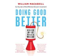 Doing Good Better: Effective Altruism and a Radical New Way to Make a Difference