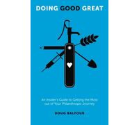 Doing Good Great: An Insider's Guide to Getting the Most out of Your Philanthropic Journey