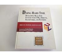 Doing Hard Time: Developing Real-Time Systems with UML, Objects, Frameworks and Patterns [With CD-Rom]