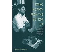Doing History from the Bottom Up: On E.P. Thompson, Howard Zinn, and Rebuilding the Labor Movement from Below