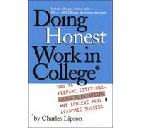 Doing Honest Work in College - How to Prepare Citations, Avoid Plagiarism and Achieve Real Academic Success (Chicago Guides to Writing, Editing, and Publishing)