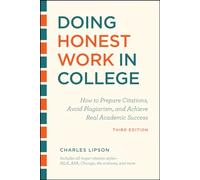Doing Honest Work in College, Third Edition: How to Prepare Citations, Avoid Plagiarism, and Achieve Real Academic Success (Chicago Guides to Academic Life)