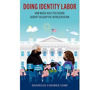 Doing Identity Labor: How Mixed-Race Politicians Disrupt Descriptive Representation