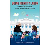 Doing Identity Labor : How Mixed-Race Politicians Disrupt Descriptive Representation