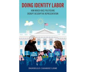 Doing Identity Labor: How Mixed-Race Politicians Disrupt Descriptive Representation