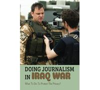 Doing Journalism In Iraq War: What To Do To Protect The Privacy?