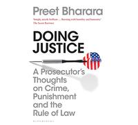 Doing Justice: A Prosecutor’s Thoughts on Crime, Punishment and the Rule of Law