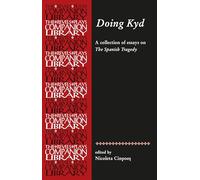 Doing Kyd: Essays on the Spanish Tragedy (Revels Plays Companion Library)