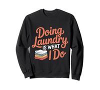 Doing Laundry Is What I Do House Chore Domestic - Sweatshirt