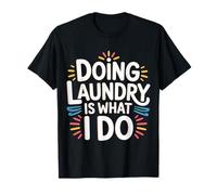Doing Laundry is What I Do House Chore Domestic |- T-Shirt