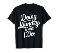 Doing Laundry is What I Do House Chore Domestic |- T-Shirt