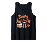 Doing Laundry is What I Do House Chore Domestic - Tank Top