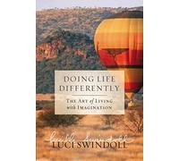 Doing Life Differently: The Art of Living with Imagination