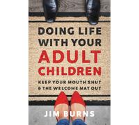 Doing Life with Your Adult Children : Keep Your Mouth Shut and the Welcome Mat Out