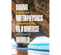 Doing Metaphysics in a Diverse World : How We Make Sense of Things Across Cultures
