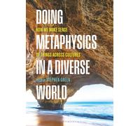 Doing Metaphysics in a Diverse World: How We Make Sense of Things Across Cultures