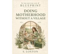 Doing motherhood without a village: 1 (Better Life Blueprint)