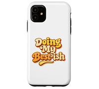 Doing My Best Ish Sarcastic Low Energy Effort Mood Lazy Joke Case for iPhone 11
