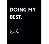 Doing My Best. Kinda.: Funny Lined Journal / Sarcastic, Motivational Slogan Notebook / Life sayings Notepad/ 8.5x11 / Gift for CoWorker, Friend, ... Birthday, Secret Santa or any Special Day