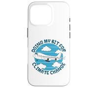 Doing My Bit For Climate Change, Airplane Plane Flying Funny Case for iPhone 16 Pro