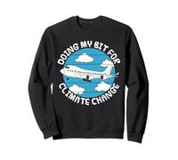 Doing My Bit For Climate Change, Airplane Plane Flying Funny Sweatshirt