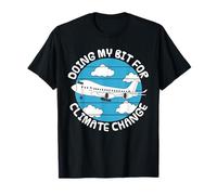 Doing My Bit for Climate Change, Airplane Plane Flying Funny T-Shirt