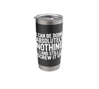 Doing Nothing and Still Mess It Up - Stainless Steel Insulated Tumbler