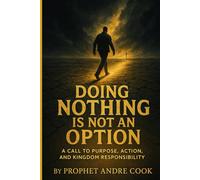 Doing Nothing Is Not An Option: A Call to Purpose, Action, and Kingdom Responsibility