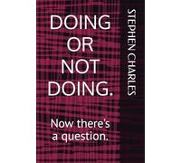 DOING OR NOT DOING.: Now there's a question.