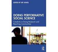 Doing Performative Social Science: Creativity in Doing Research and Reaching Communities